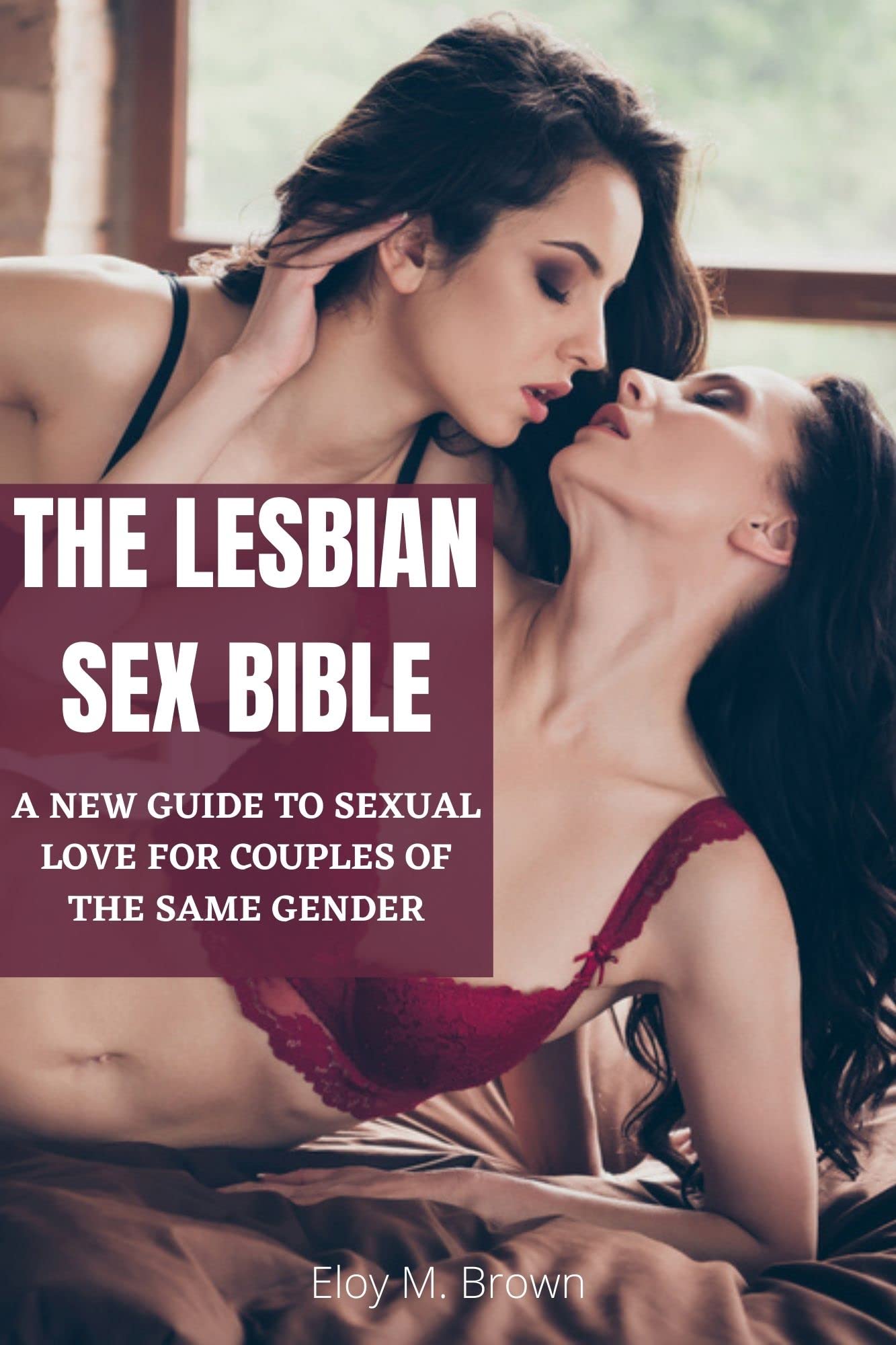 The Lesbian Sex Bible: A New Guide to Sexual Love for Couples of the Same Gender (Kindle Edition)