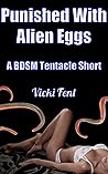 Punished With Alien Eggs: A BDSM Tentacle Short (Tentacles and Monsters BDSM shorts) Book cover for Punished With Alien Eggs: A BDSM Tentacle Short (Tentacles and Monsters BDSM shorts)