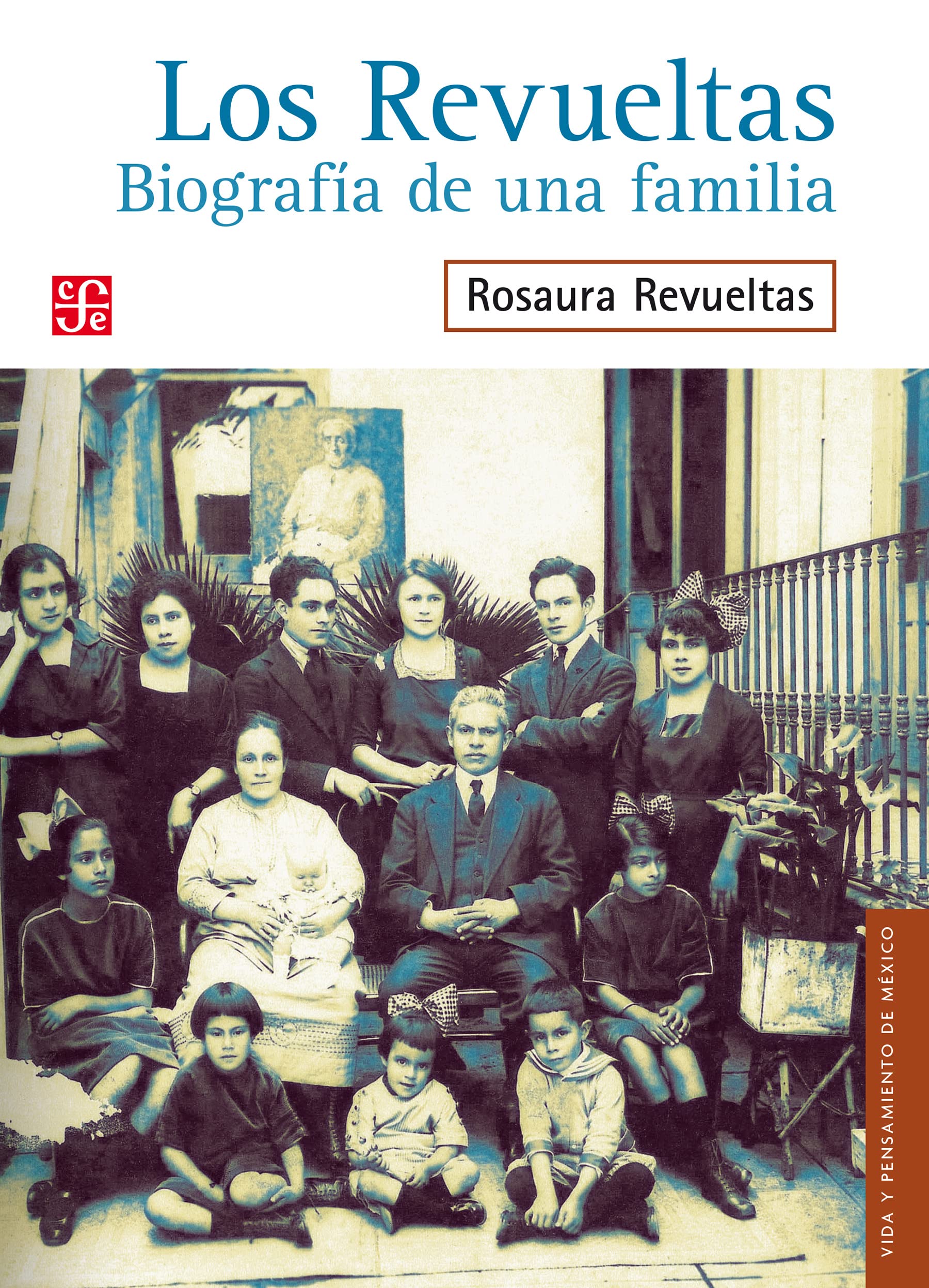 Los Revueltas. Biografía de una familia (Vida y Pensamiento de México) (Spanish Edition)