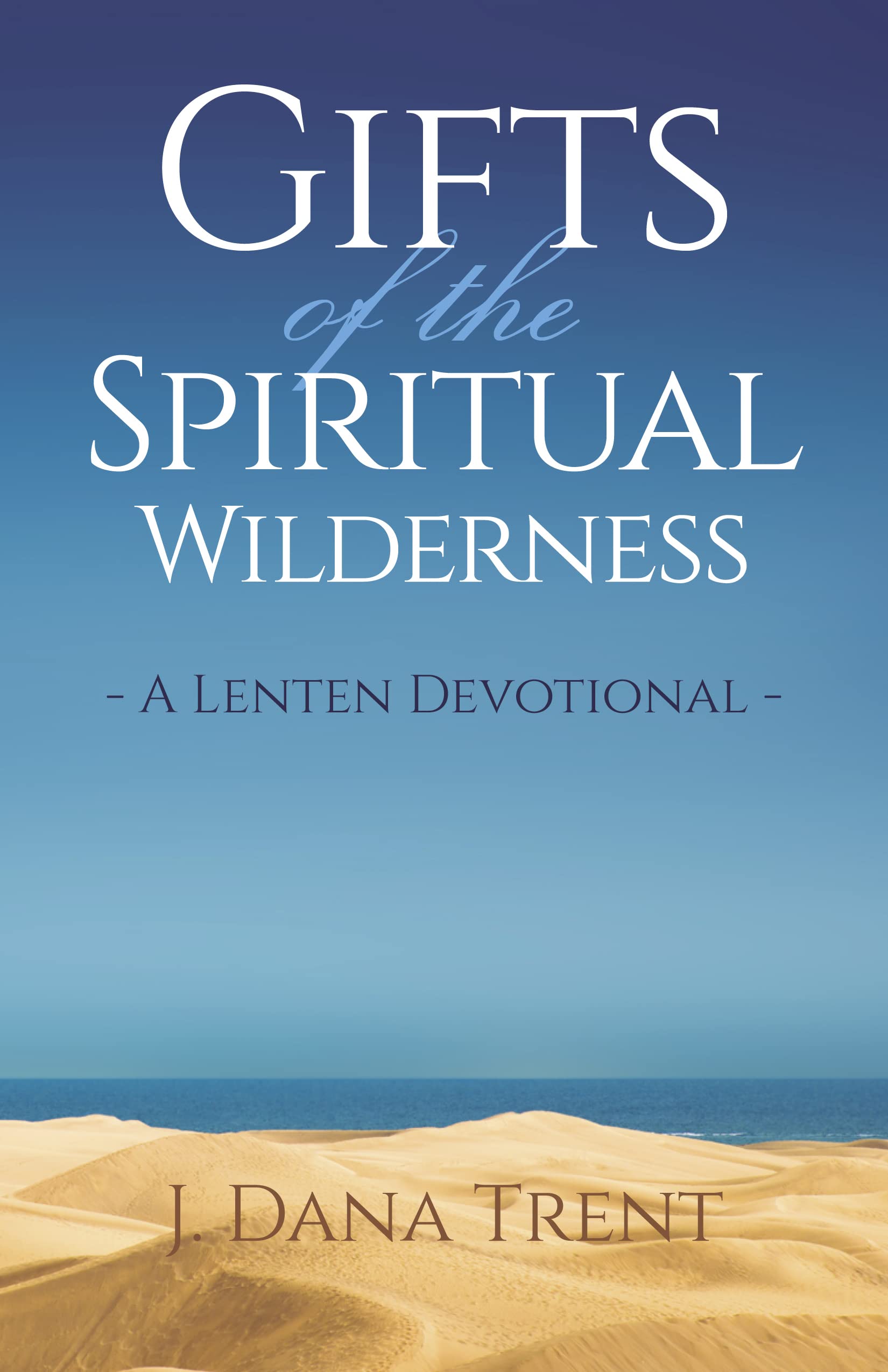 Gifts of the Spiritual Wilderness : A Lenten Devotional (Kindle Edition)