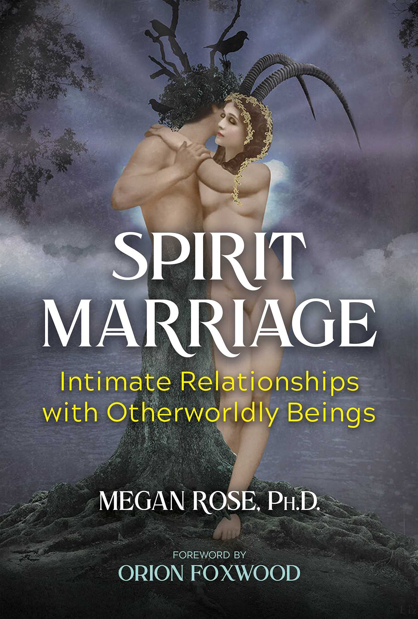 Spirit Marriage: Intimate Relationships with Otherworldly Beings (Kindle Edition)
