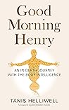 Good Morning Henry: An In-Depth Journey With the Body Intelligence