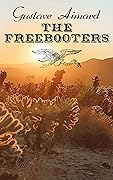 The Freebooters: An Enthralling Saga of the Texan War