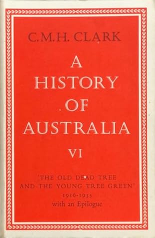 A History of Australia, VI: 'The Old Dead Tree and the Young Tree Green', 1916–1935