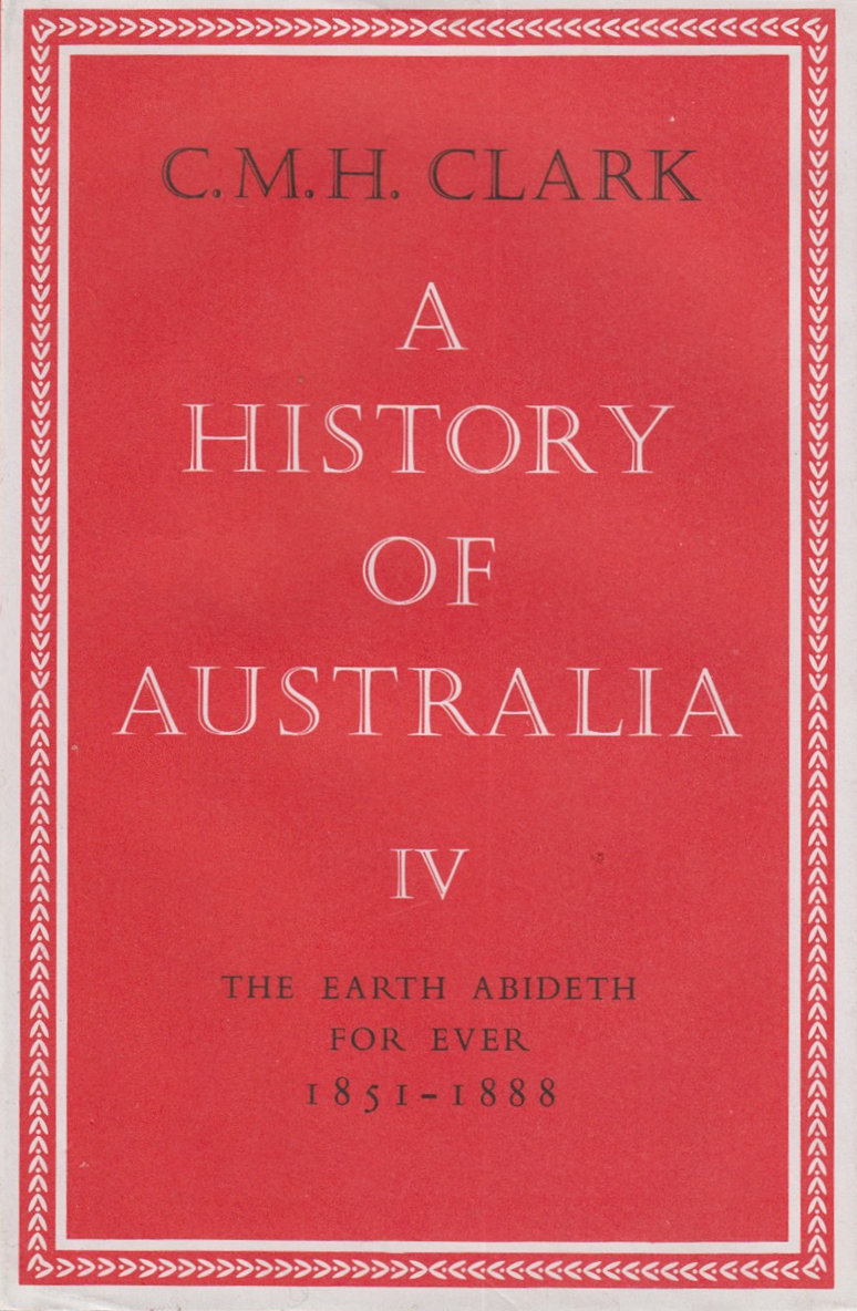 A History of Australia, IV: The Earth Abideth for Ever, 1851–1888 (Hardcover)