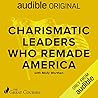 Charismatic Leaders Who Remade America