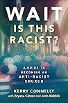 Wait—Is This Racist?: A Guide to Becoming an Anti-racist Church