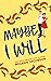 Maybe I Will  (Love in New ...