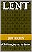 Lent: A Spiritual Journey t...