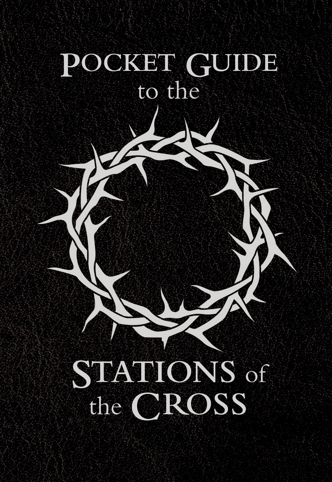 Pocket Guide to the Stations of the Cross (The Pocket Guide Series Book 4)