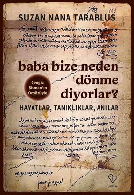 ​Baba Bize Neden Dönme Diyorlar?: Hayatlar, Tanıklıklar, Anılar