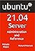 Ubuntu 21.04 Server: Administration and Reference