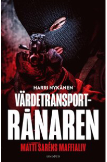 Värdetransportrånaren - Matti Saréns maffialiv