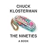 The Nineties by Chuck Klosterman
