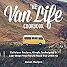 The Van Life Cookbook: Delicious Recipes, Simple Techniques and Easy Meal Prep for the Road Trip Lifestyle The Van Life Cookbook: Delicious Recipes, Simple Techniques and Easy Meal Prep for the Road Trip Lifestyle