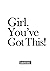 Girl. You've Got This!: The...