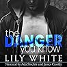 The Danger You Know by Lily  White