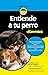 Entiende a tu perro para Dummies by Stanley Coren