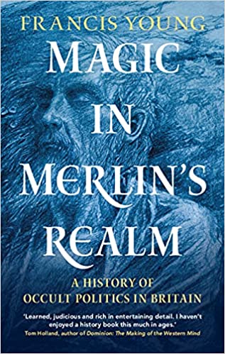 Magic in Merlin's Realm: A History of Occult Politics in Britain (Hardcover)