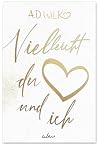 Vielleicht du und...
