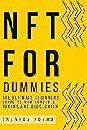 NFT and Blockchain For Dummies: The Ultimate Beginners Guide To Non Fungible Tokens and Blockchain: Master NFT and Blockchain, Secrets To Buying and Selling NFT, Creating NFT Art