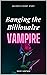 Banging the Billionaire Vampire by Vicky Vantage