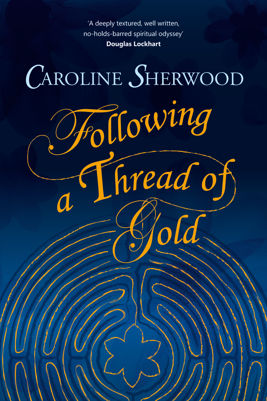 Following a Thread of Gold: The 'deeply textured, well written, no-holds-barred' account of a spiritual journey