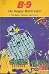 B-9, the hungry metal eater (A Fledgling book) B-9, the hungry metal eater (A Fledgling book)