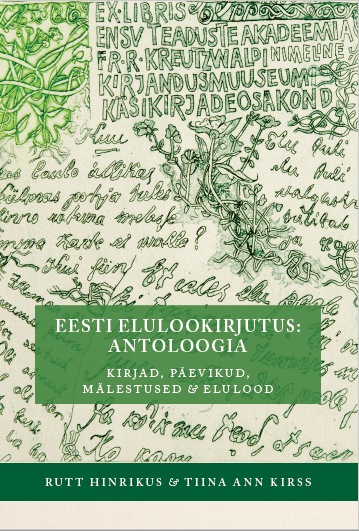 Eesti elulookirjutus: antoloogia : [kirjad, päevikud, mälestused & elulood]
