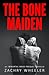 The Bone Maiden by Zachry Wheeler