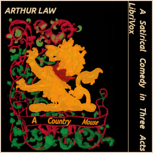 A Country Mouse: A Satirical Comedy in Three Acts (Audioplay)