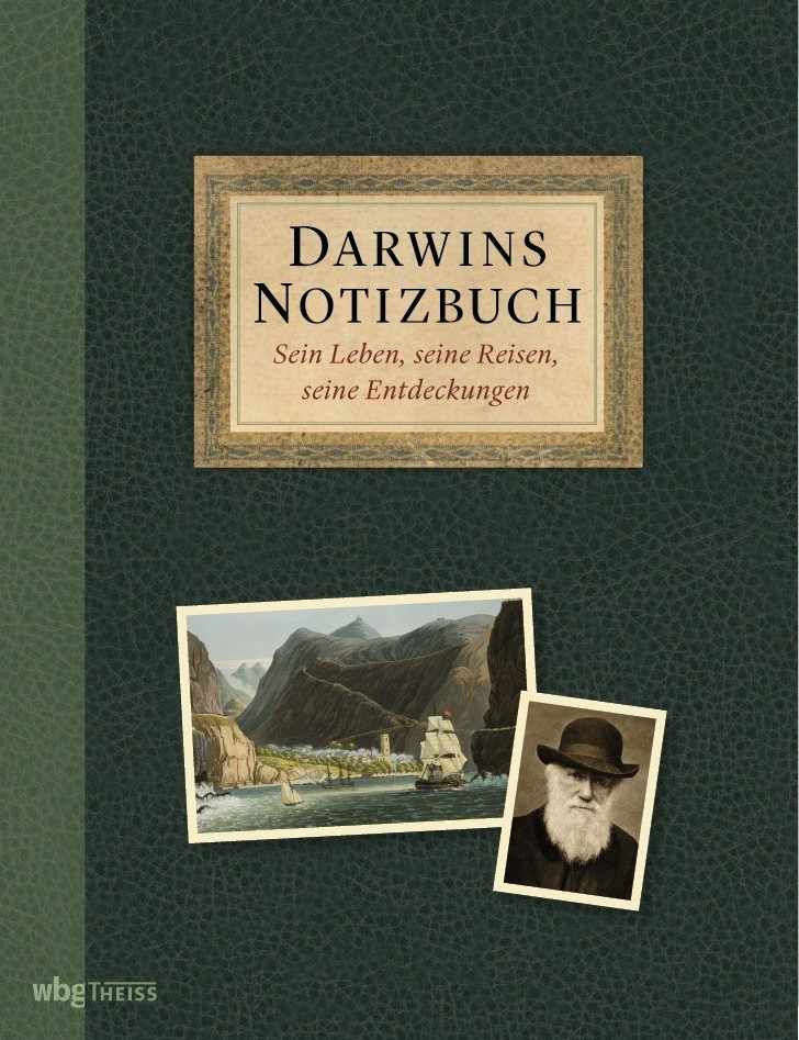 Darwins Notizbuch : sein Leben, seine Reisen, seine Entdeckungen