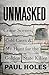 Unmasked by Paul Holes Unmasked by Paul Holes