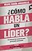 ¿Cómo habla un líder? El manual de oratoria para persuadir personas