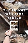 The Things We Leave Behind The Things We Leave Behind