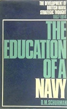 The Education of a Navy: The Development of British Naval Strategic Thought, 1867-1914