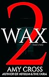 Wax, Part 2