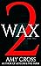 Wax, Part 2 by Amy Cross