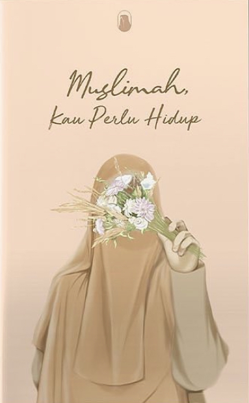 Muslimah, Kau Perlu Hidup