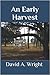 An Early Harvest by David A. Wright