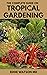 THE COMPLETE GUIDE ON TROPICAL GARDENING by Eddie Watson