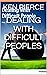 DEALING WITH DIFFICULT PEOPLES by Ken Pierce