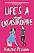 Life's a Catastrophe