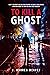 To Kill A Ghost: A gripping, fast paced crime thriller (Shadow Of A Spy Trilogy Book 1)