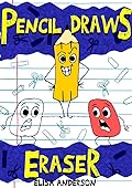 Pencil Draws Eraser - A Fun-Filled Early Reader Story Book for Toddlers, Kindergarten and 1st Graders: An Interactive, Easy to Read Tale for Kids ages 3 to 5 upwards (The Drawing Pencil 2)