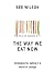 The Way We Eat Now: How the Food Revolution Has Transformed Our Lives, Our Bodies, and Our World