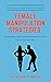 Female Manipulation Strategies - How Women Manipulate A Mans ... by The Professor of Pimpology