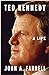 Ted Kennedy A Life by John A. Farrell