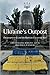 Ukraine’s Outpost: Dnipropetrovsk and the Russian- Ukrainian War