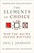 The Elements of Choice: Why the Way We Decide Matters
